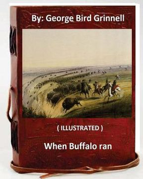 portada When Buffalo ran. By: George Bird Grinnell (ILLUSTRATED) (in English)