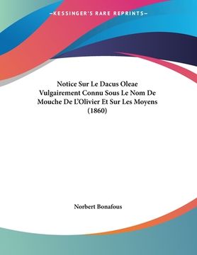 portada Notice Sur Le Dacus Oleae Vulgairement Connu Sous Le Nom De Mouche De L'Olivier Et Sur Les Moyens (1860) (en Francés)