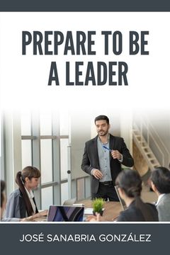portada Prepare to Be a Leader . by Jose Sanabria Gonzalez (in English)