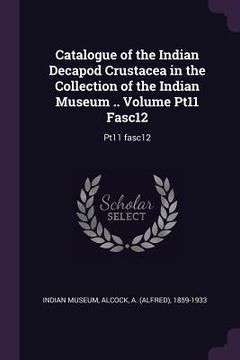 portada Catalogue of the Indian Decapod Crustacea in the Collection of the Indian Museum .. Volume Pt11 Fasc12: Pt11 fasc12 (in English)