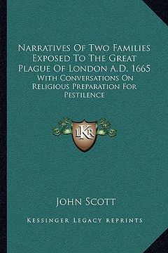 portada narratives of two families exposed to the great plague of london a.d. 1665: with conversations on religious preparation for pestilence (en Inglés)