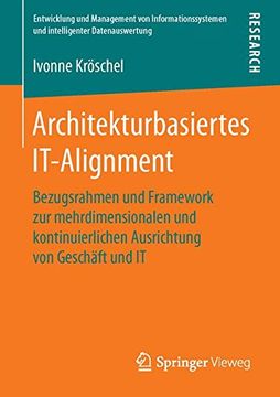 portada Architekturbasiertes IT-Alignment: Bezugsrahmen und Framework zur mehrdimensionalen und kontinuierlichen Ausrichtung von Geschäft und IT (Entwicklung Und Management Von Informationssystemen Und Inte)
