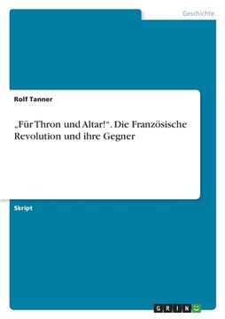 portada "Für Thron und Altar!". Die Französische Revolution und ihre Gegner (en Alemán)