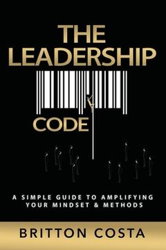 portada The Leadership Code: A Simple Guide to Amplifying Your Mindset & Methods (en Inglés)