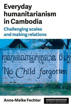 portada Everyday Humanitarianism in Cambodia: Challenging Scales and Making Relations (Humanitarianism: Key Debates and new Approaches) (en Inglés)