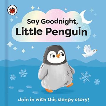 portada Say Goodnight, Little Penguin: Join in With This Sleepy Story for Toddlers