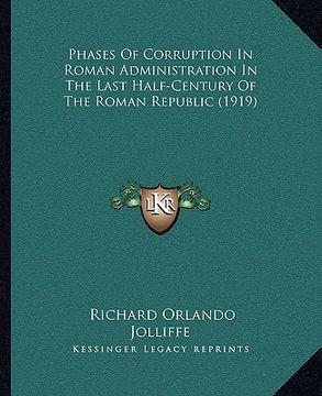 portada phases of corruption in roman administration in the last half-century of the roman republic (1919) (en Inglés)