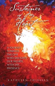 portada Sustainer of My Heart: A Journey Towards One Who Delights Our Hearts with His Presence (en Inglés)