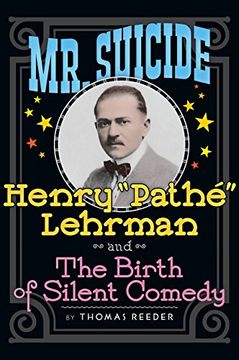 portada Mr. Suicide: Henry "Pathé" Lehrman and th e Birth of Silent Comedy (Hardback) (en Inglés)
