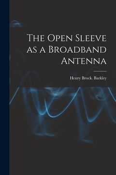 portada The Open Sleeve as a Broadband Antenna (in English)