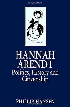 portada Hannah Arendt: Politics, History and Citizenship: History, Politics and Citizenship (Key Contemporary Thinkers)