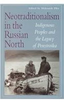 portada Neotraditionalism in the Russian North: Indigenous Peoples and the Legacy of Perestroika (Circumpolar Research Series) (en Inglés)