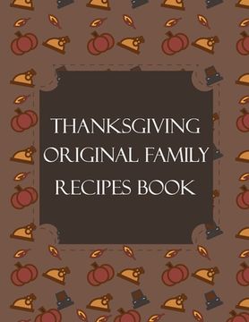 portada Thanksgiving Original Family Recipes Book: Happy Thanksgiving Holiday Themed Custom Structured Recipe Cookbook For Families to Write Your Grandma Reci