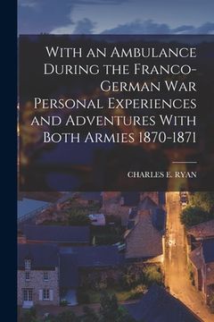 portada With an Ambulance During the Franco-German War Personal Experiences and Adventures With Both Armies 1870-1871