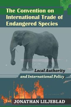 portada The Convention on International Trade of Endangered Species: Local Authority and International Policy