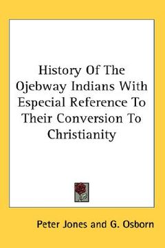 portada history of the ojebway indians with especial reference to their conversion to christianity (in English)