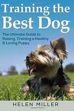 portada Training the Best Dog: The Ultimate Guide to Raising, Training a Healthy & Lovin