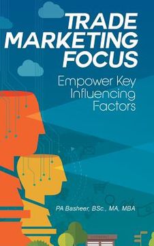 portada Trade Marketing Focus: Empower Key Influencing Factors (en Inglés)