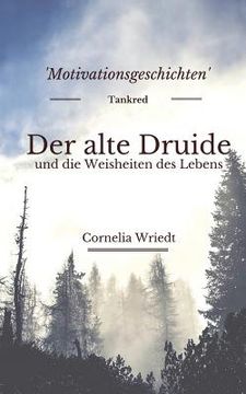 portada Der Alte Druide Und Die Weisheiten Des Lebens: Motivationsgeschichten (in German)