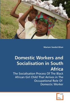 portada Domestic Workers and Socialisation in South Africa: The Socialisation Process Of The Black African Girl Child That Arrives in The Occupational Role Of  Domestic Worker