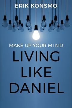 portada Make Up Your Mind: Living Like Daniel (en Inglés)