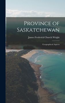 portada Province of Saskatchewan; Geographical Aspects (en Inglés)
