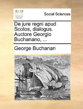 portada de Jure Regni Apud Scotos, Dialogus. Auctore Georgio Buchanano, ... (in Latin)