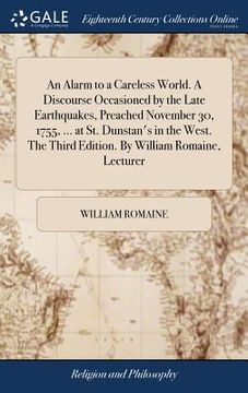 portada An Alarm to a Careless World. A Discourse Occasioned by the Late Earthquakes, Preached November 30, 1755, ... at St. Dunstan's in the West. The Third (en Inglés)