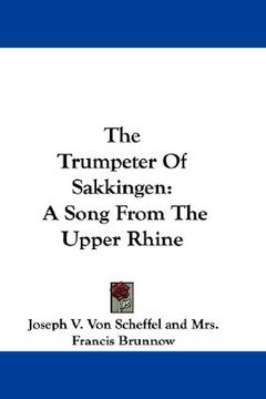portada the trumpeter of sakkingen: a song from the upper rhine (en Inglés)
