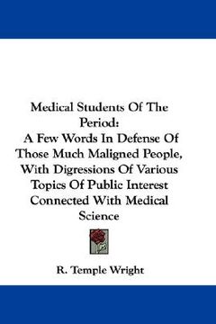 portada medical students of the period: a few words in defense of those much maligned people, with digressions of various topics of public interest connected (en Inglés)