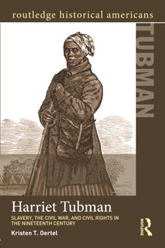 portada Harriet Tubman: Slavery, the Civil War, and Civil Rights in the 19th Century (Routledge Historical Americans)