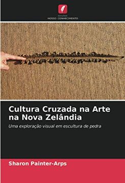 portada Cultura Cruzada na Arte na Nova Zelândia: Uma Exploração Visual em Escultura de Pedra (en Portugués)