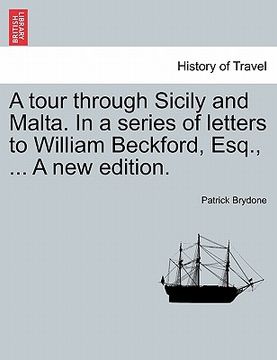 portada a tour through sicily and malta. in a series of letters to william beckford, esq., ... a new edition. (en Inglés)