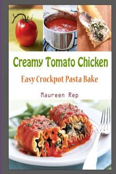 portada Creamy Tomato Chicken: Easy Crockpot Pasta Bake (in English)
