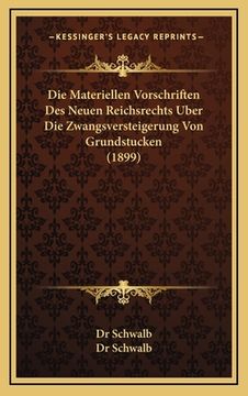 portada Die Materiellen Vorschriften Des Neuen Reichsrechts Uber Die Zwangsversteigerung Von Grundstucken (1899) (en Alemán)