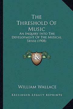 portada the threshold of music: an inquiry into the development of the musical sense (1908)