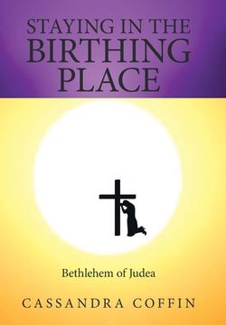 portada Staying in the Birthing Place: Bethlehem of Judea (en Inglés)