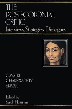 portada The Post-Colonial Critic: Interviews, Strategies, Dialogues 