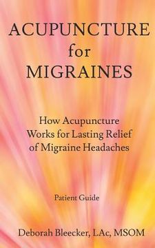 portada Acupuncture for Migraines: How Acupuncture Works for Lasting Relief of Migraine Headaches (en Inglés)