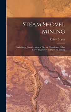 portada Steam Shovel Mining: Including a Consideration of Electric Shovels and Other Power Excavators in Open-pit Mining