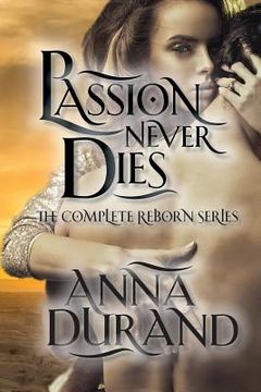 portada Passion Never Dies: The Complete Reborn Series (en Inglés)
