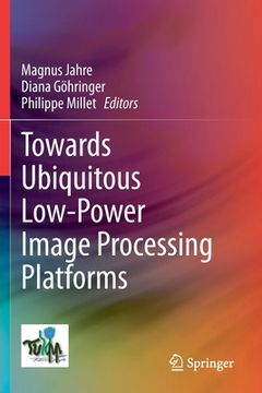 portada Towards Ubiquitous Low-Power Image Processing Platforms (en Inglés)