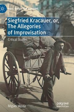 portada Siegfried Kracauer, Or, the Allegories of Improvisation: Critical Studies (en Inglés)