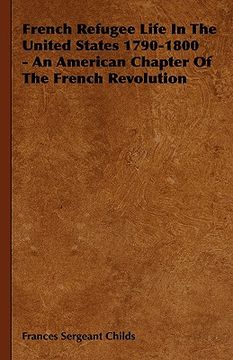 portada french refugee life in the united states 1790-1800 - an american chapter of the french revolution (in English)