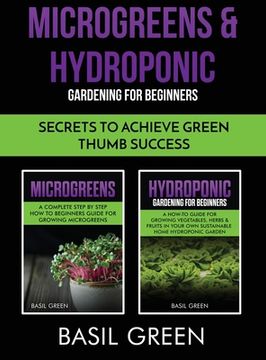 portada Microgreens & Hydroponic Gardening For Beginners: Secrets To Achieve Green Thumb Success (in English)
