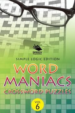 portada Word Maniacs Crossword Puzzles Vol 6: Simple Logic Edition (en Inglés)