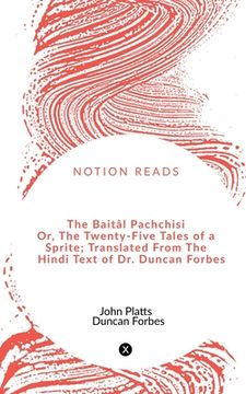 portada The Baitâl Pachchisi Or, The Twenty-Five Tales of a Sprite; Translated From The Hindi Text of Dr. Duncan Forbes (en Inglés)