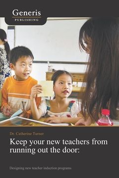 portada Keep your new teachers from running out the door: Designing new teacher induction programs (en Inglés)