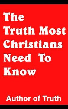portada The Truth Most Christians Need To Know (in English)