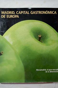 portada Madrid, capital gastronómica de Europa: Mercamadrid, el gran mercado de la alimentación